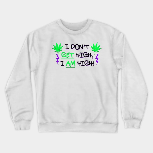 I Don't Get High, I AM High! Crewneck Sweatshirt by Smark Out Moment